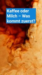 Kaffee oder Milch – Was zuerst?