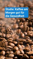 Studie: Kaffee am Morgen ist gut für die Gesundheit