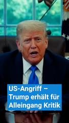Angriff auf den Iran – Trump erhält für Alleingang Kritik